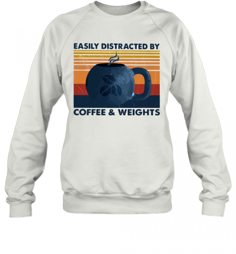 Easily Distracted By Coffee And Weights Vintage T-Shirt Unisex Sweatshirt