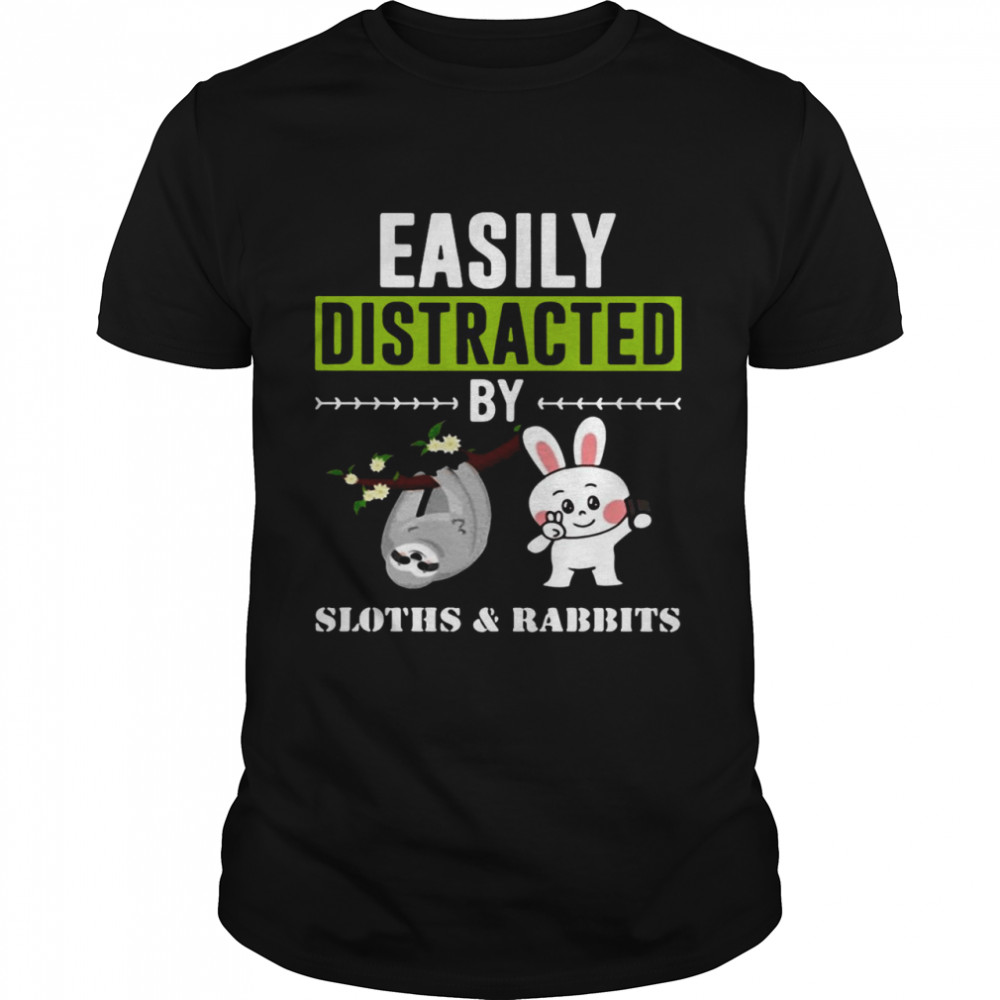 Easily Distracted By Sloths Lover Design Cute Rabbits shirt