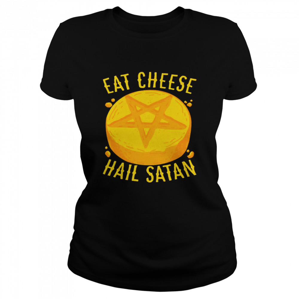 Eat Cheese Hail Satan Classic Women's T-shirt