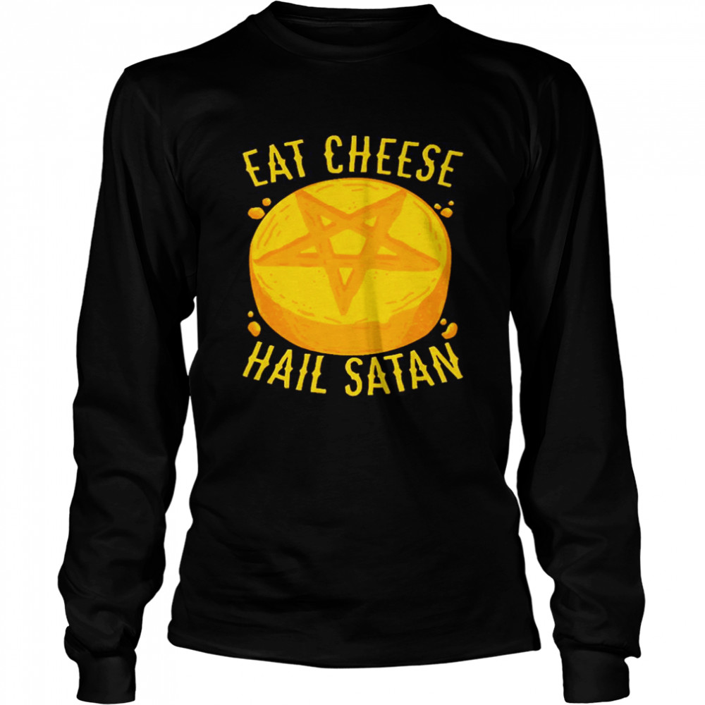 Eat Cheese Hail Satan Long Sleeved T-shirt