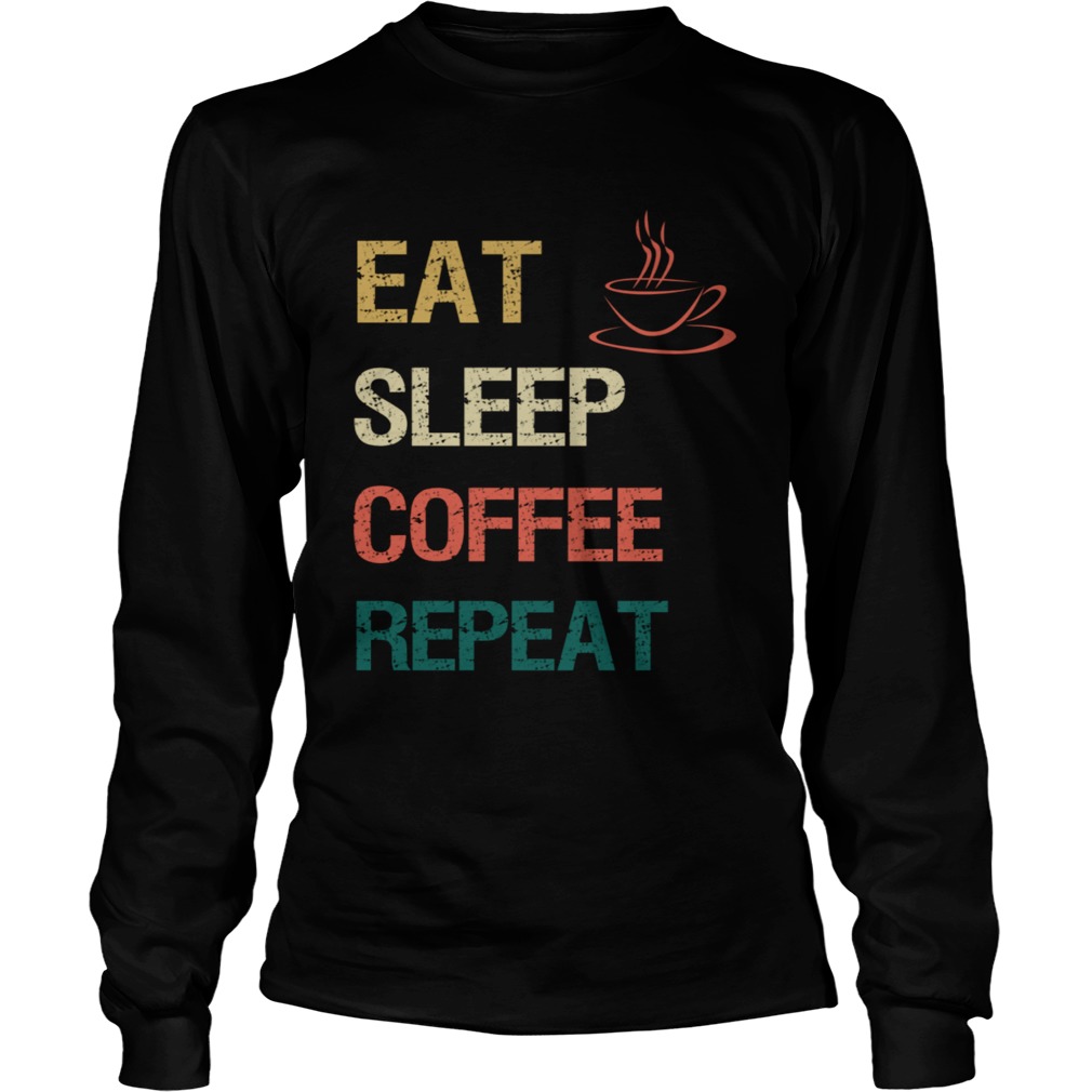 Eat Sleep Coffee Repeat Long Sleeve
