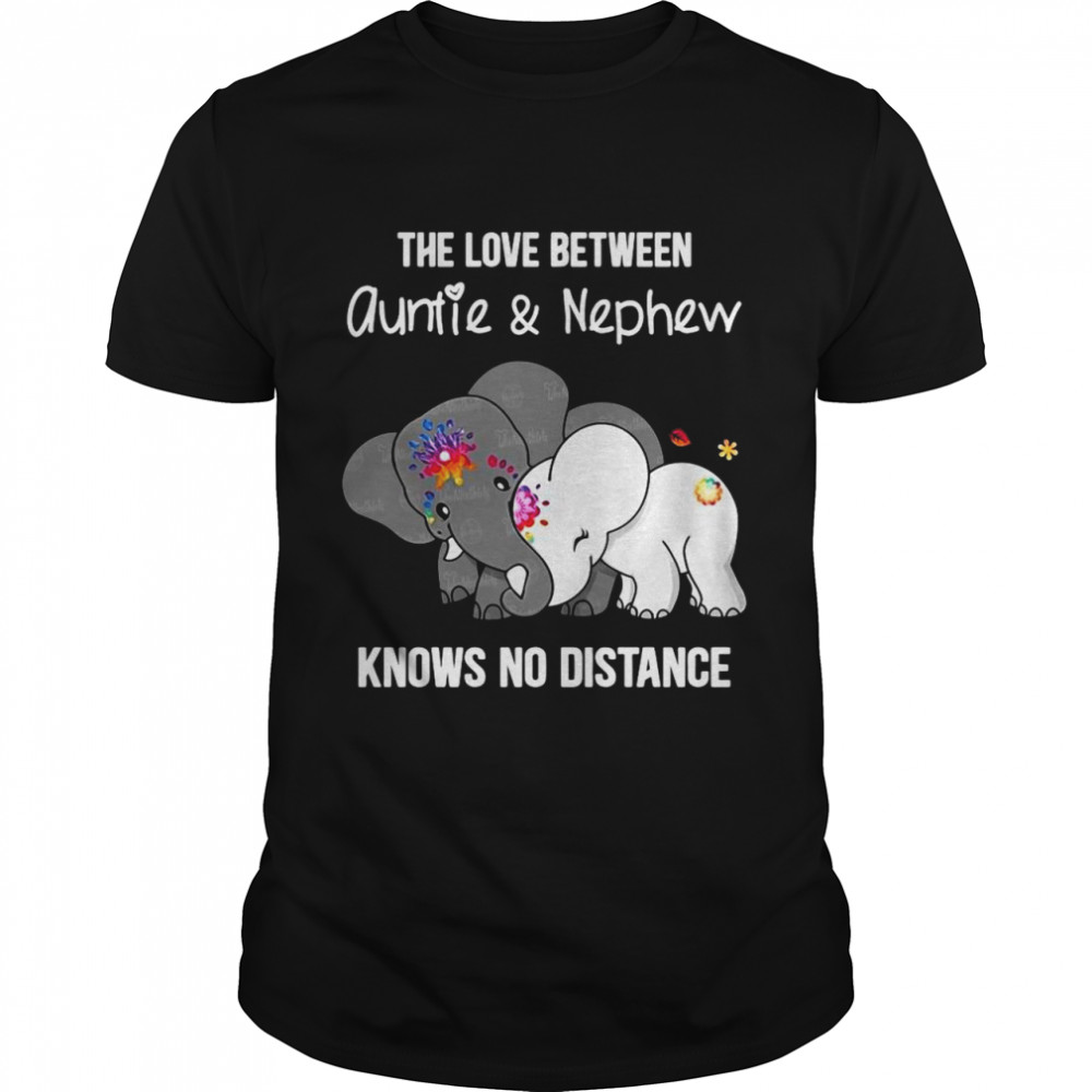 Elephant The Love Between Auntie And Nephew Knows No Distance shirt