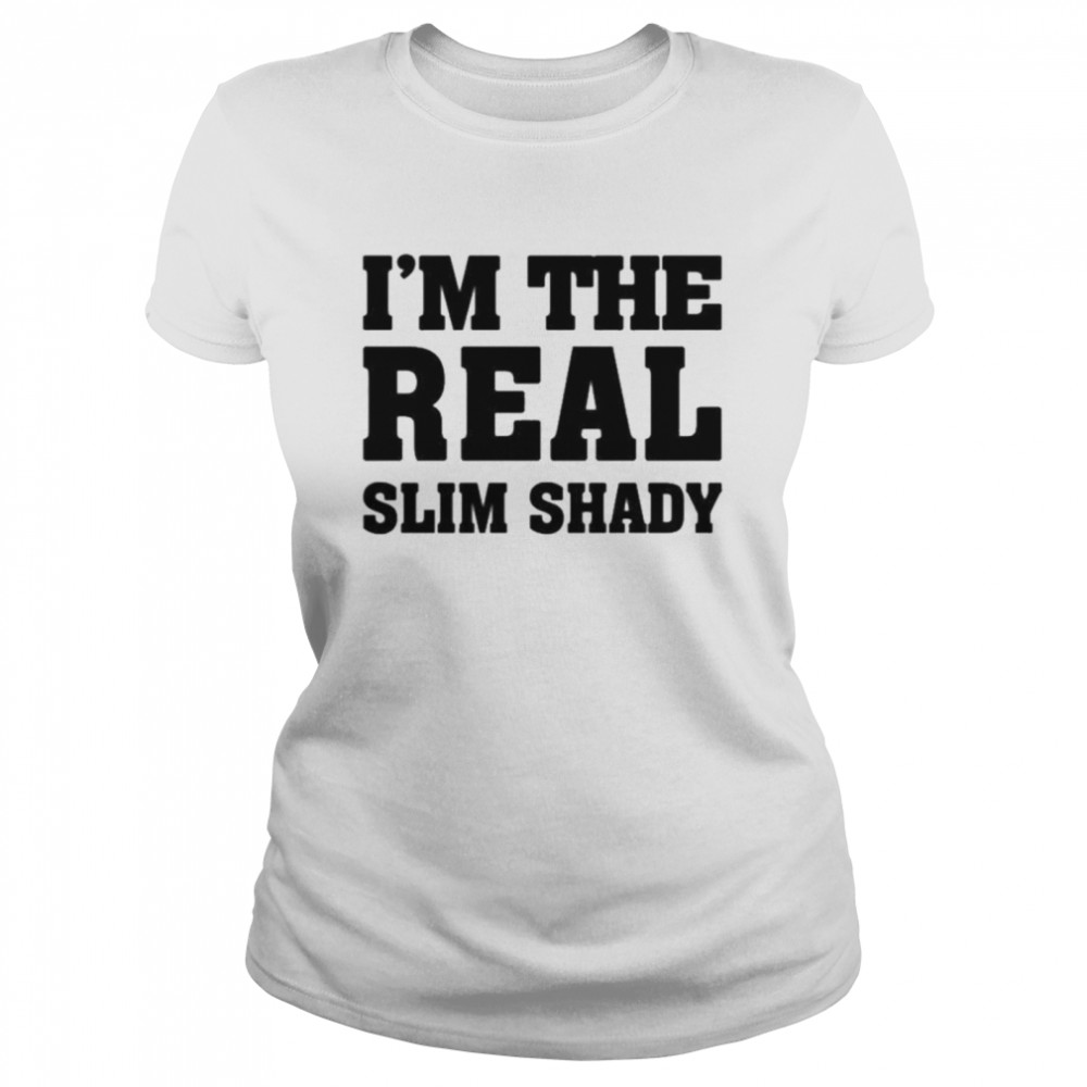 Eminem merch I’m the real slim shady Classic Women's T-shirt