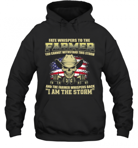 Fate Whispers To The Farmer I Am The Storm American Flag Tractor Skull T-Shirt Unisex Hoodie