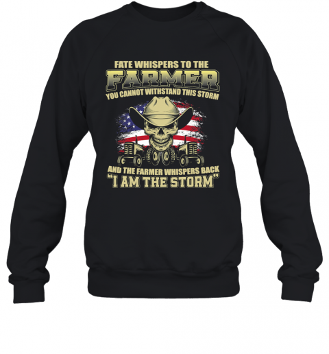 Fate Whispers To The Farmer I Am The Storm American Flag Tractor Skull T-Shirt Unisex Sweatshirt