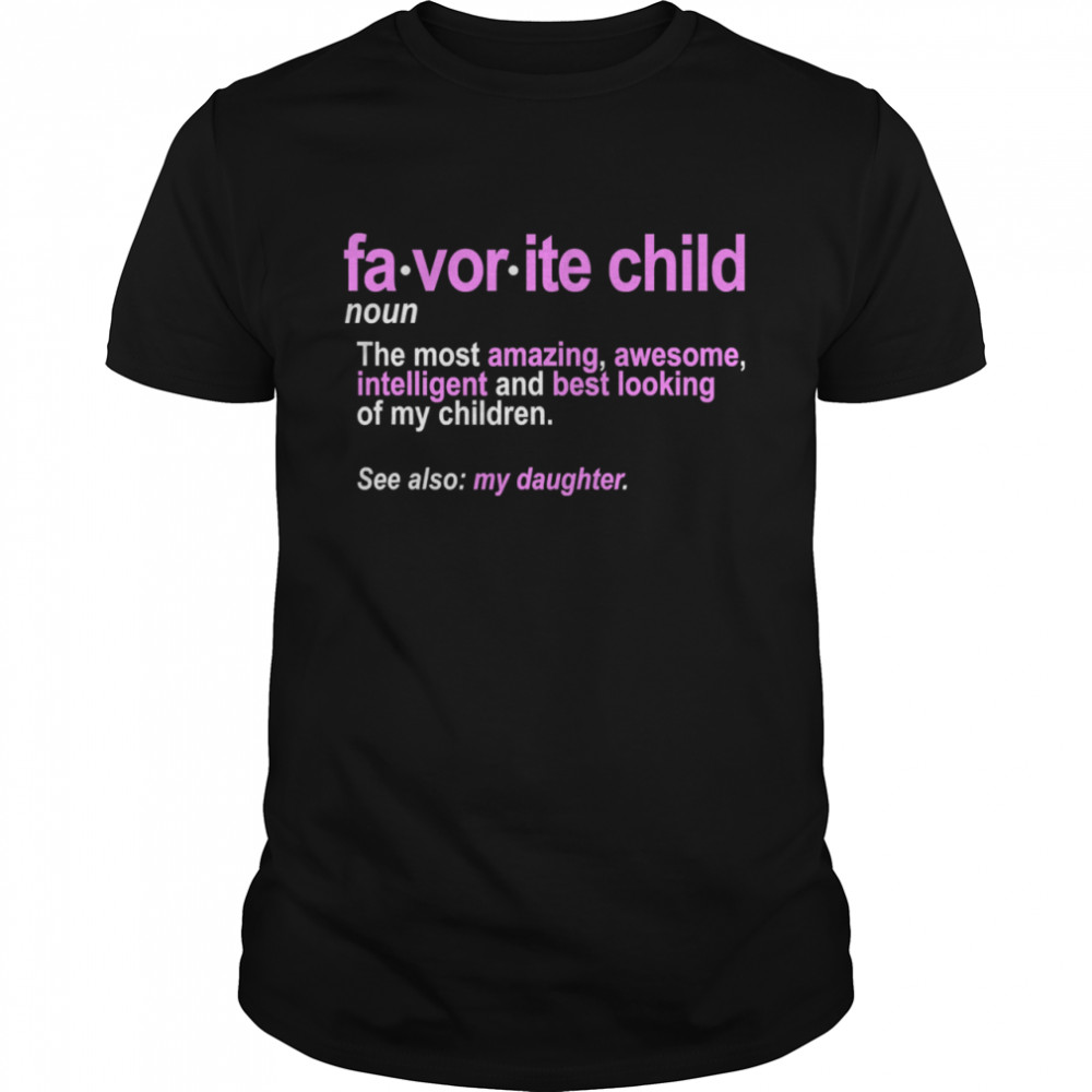 Favorite Child Definition The Most Amazing Awesome Intelligent Mom And Dad Daughter shirt