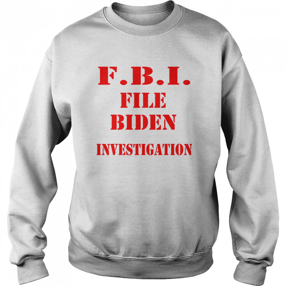 Fbi File Biden Investigation Election President Unisex Sweatshirt
