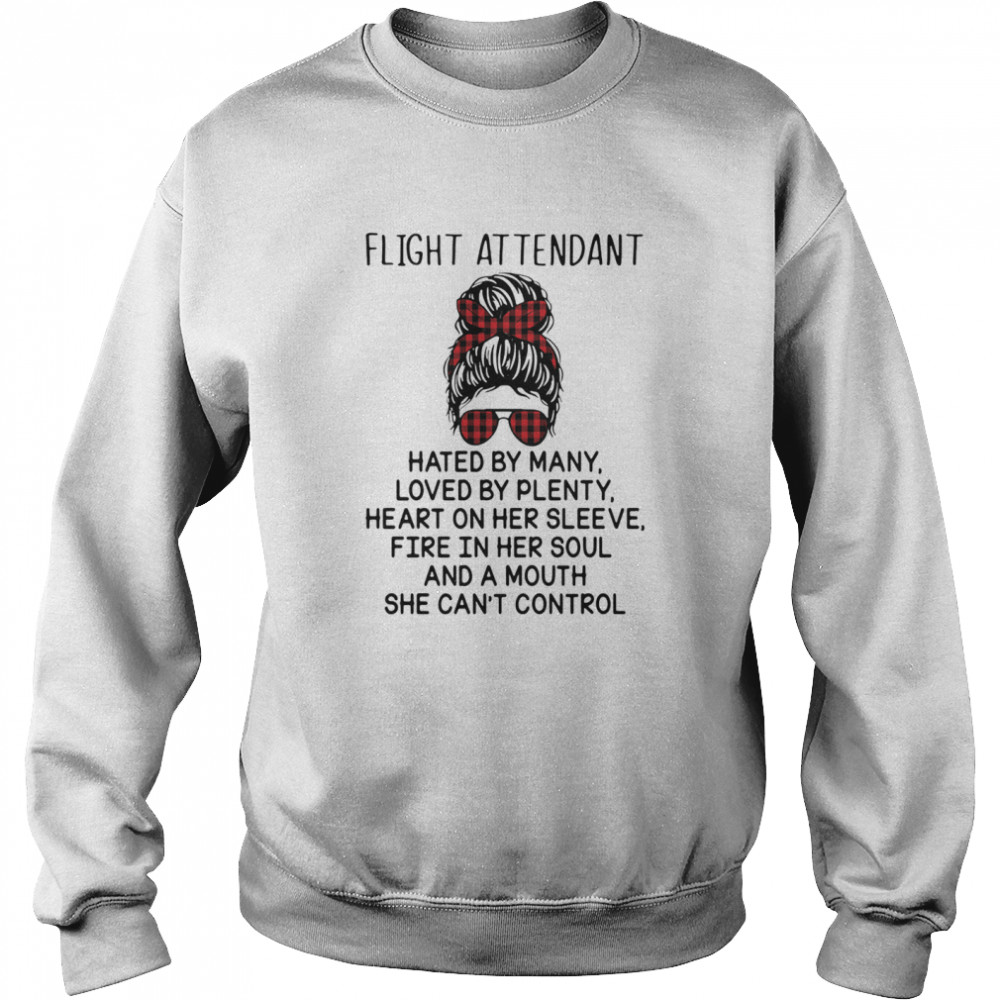 Fight Attendant Hated By Many Loved By Plenty Heart On Her Sleeve Fire In Her Soul And Mouth She Can’t Control Unisex Sweatshirt