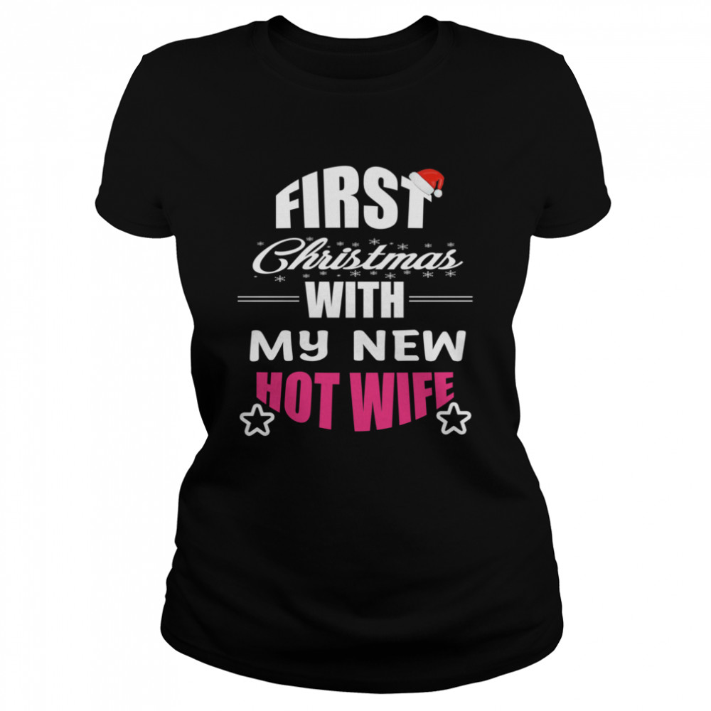 First Christmas With My Hot New Wife Santa Xmas Classic Women's T-shirt