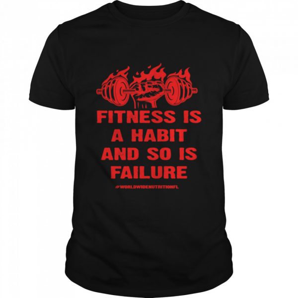 Fitness is a Habit and so is Failure by Worldwide Nutrition  Classic Men's T-shirt