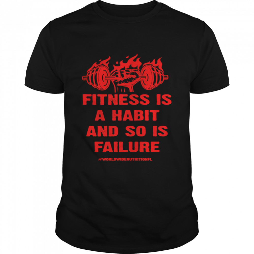 Fitness is a Habit and so is Failure by Worldwide Nutrition Classic Men's T-shirt