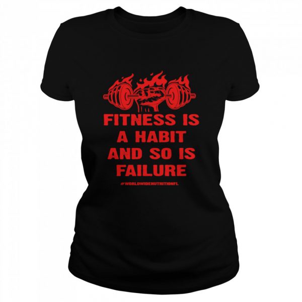 Fitness is a Habit and so is Failure by Worldwide Nutrition  Classic Women's T-shirt