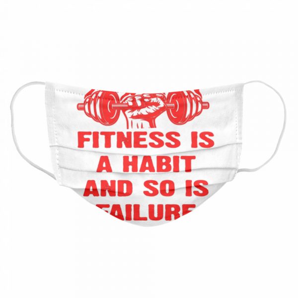 Fitness is a Habit and so is Failure by Worldwide Nutrition  Cloth Face Mask