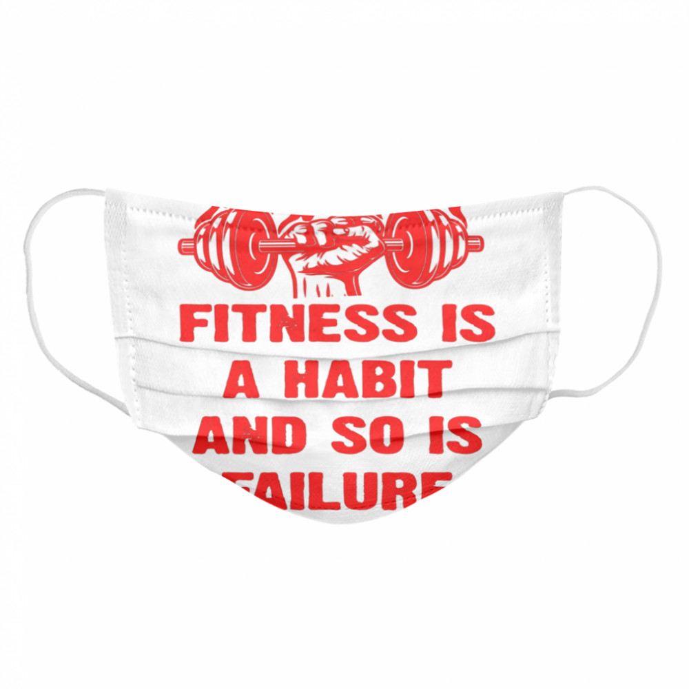 Fitness is a Habit and so is Failure by Worldwide Nutrition Cloth Face Mask