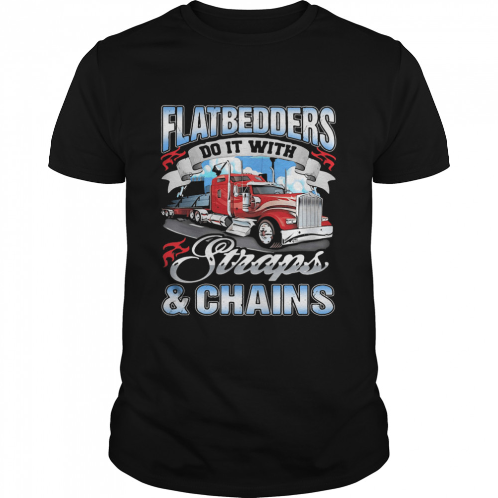 Flatedders Do It With Straps And Chains Truck shirt