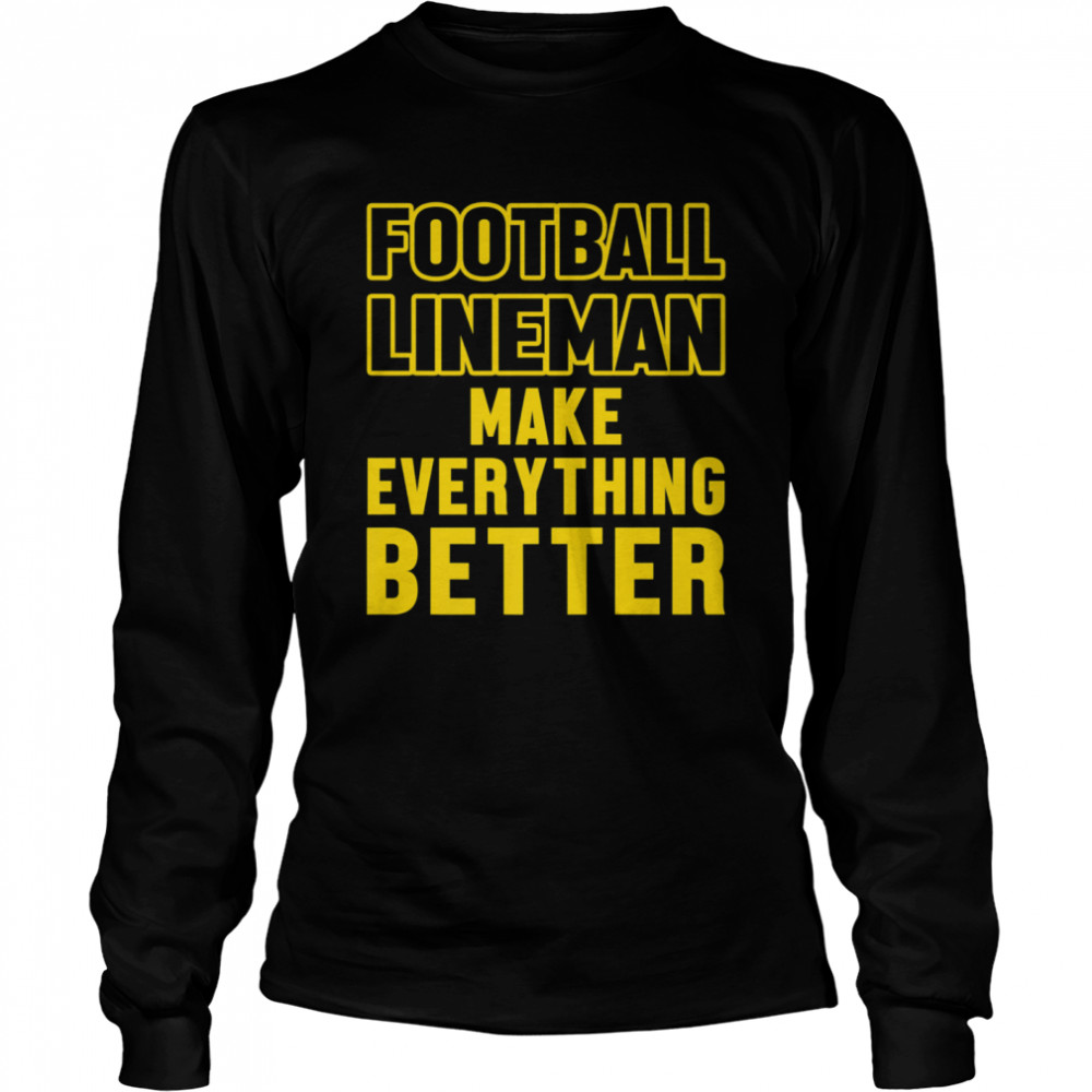 Football Lineman Make Everything Better Long Sleeved T-shirt