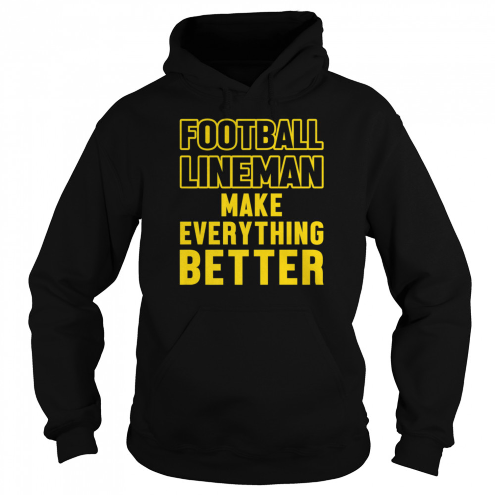 Football Lineman Make Everything Better Unisex Hoodie