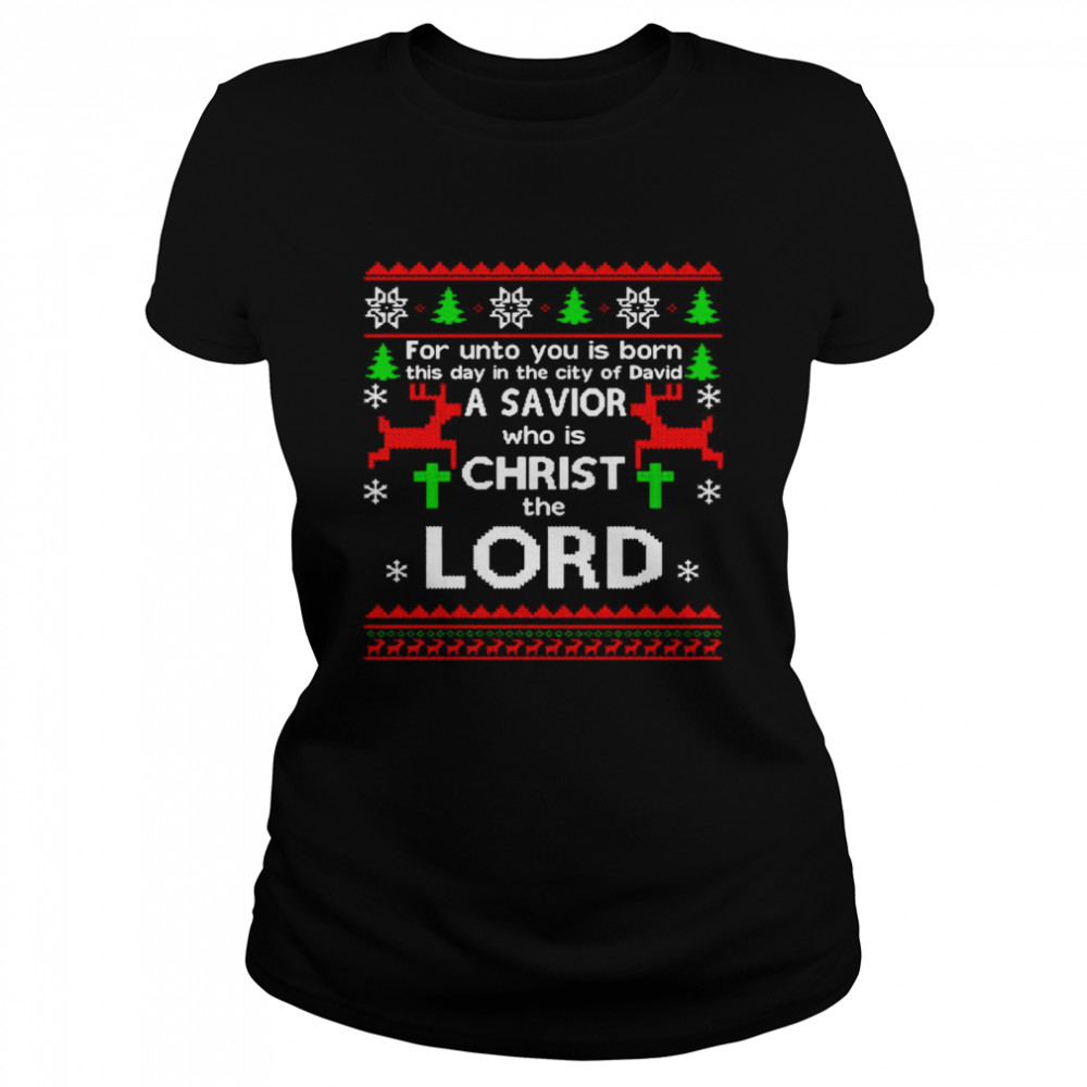 For Unto You Is Born This Day In The City Of David A Savior Who Is Christ The Lord Ugly Christmas Classic Women's T-shirt