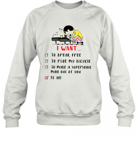 Freddie Mercury Play Piano I Want To Break Free To Ride My Bicycle To Make A Supersonic Man Out Of You T-Shirt Unisex Sweatshirt