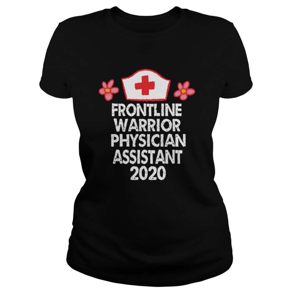 Frontline Warrior 2020 Physician AssistantNurse Classic Women's T-shirt
