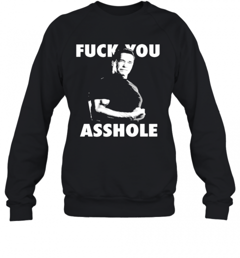 Fuck You Asshole T-Shirt Unisex Sweatshirt