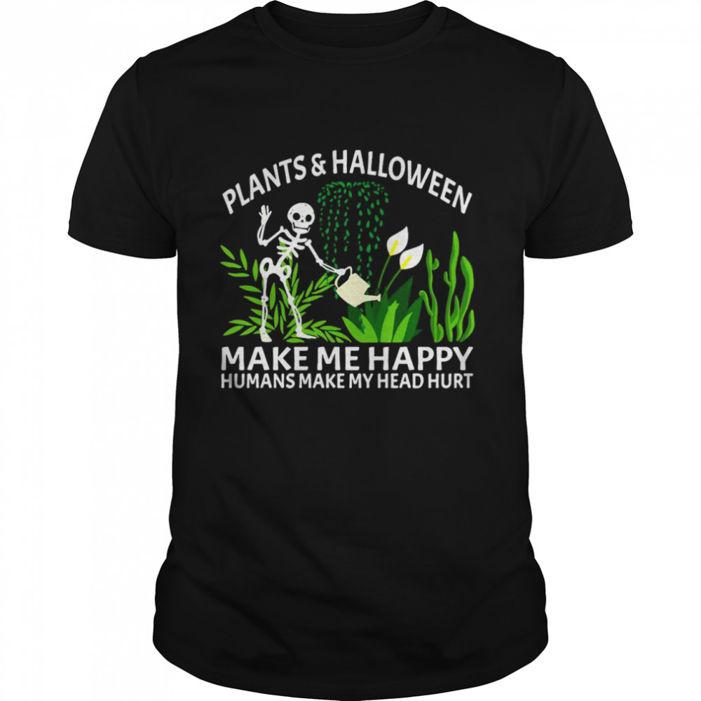 Gardening Plants And Halloween Make Me Happy Humans Make My Head Hurt shirt
