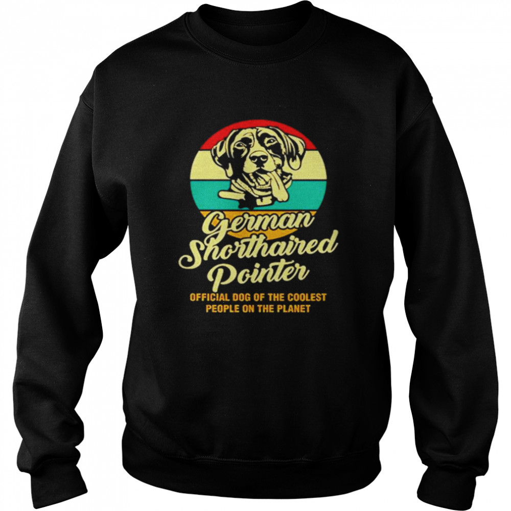 German Shorthaired Pointer Official Dog Of The Coolest People On The Planet Vintage Unisex Sweatshirt