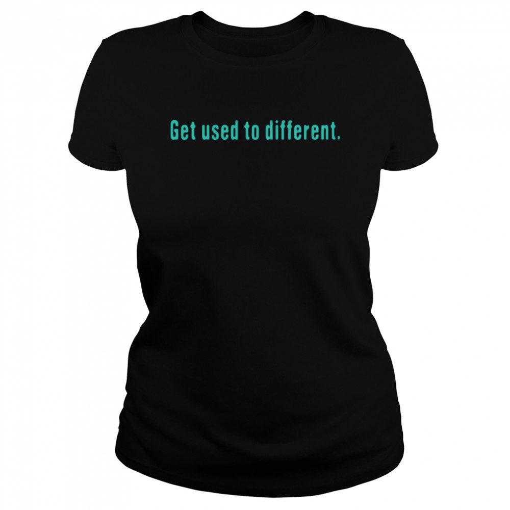 Get used to different Classic Women's T-shirt