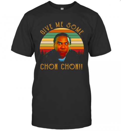 Give Me Some Chon Chon Vintage T-Shirt