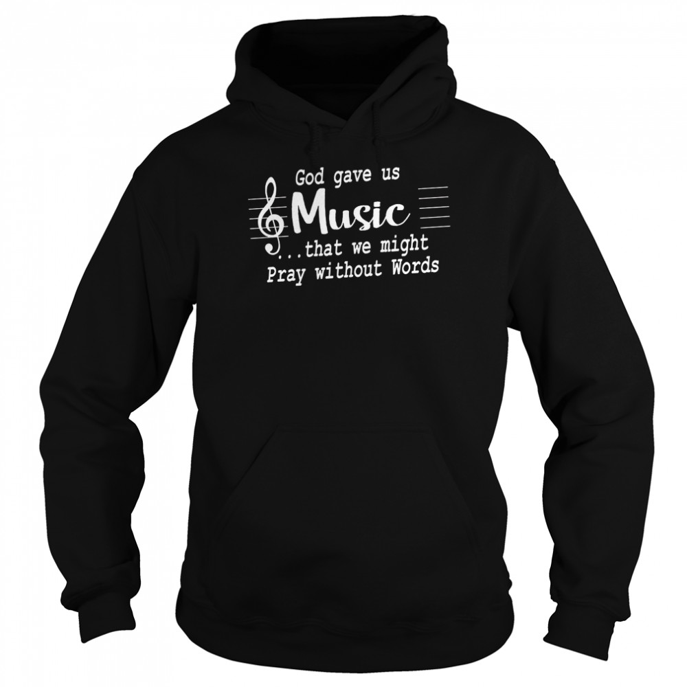 God Gave Us Music That We Might Pray Without Words Unisex Hoodie
