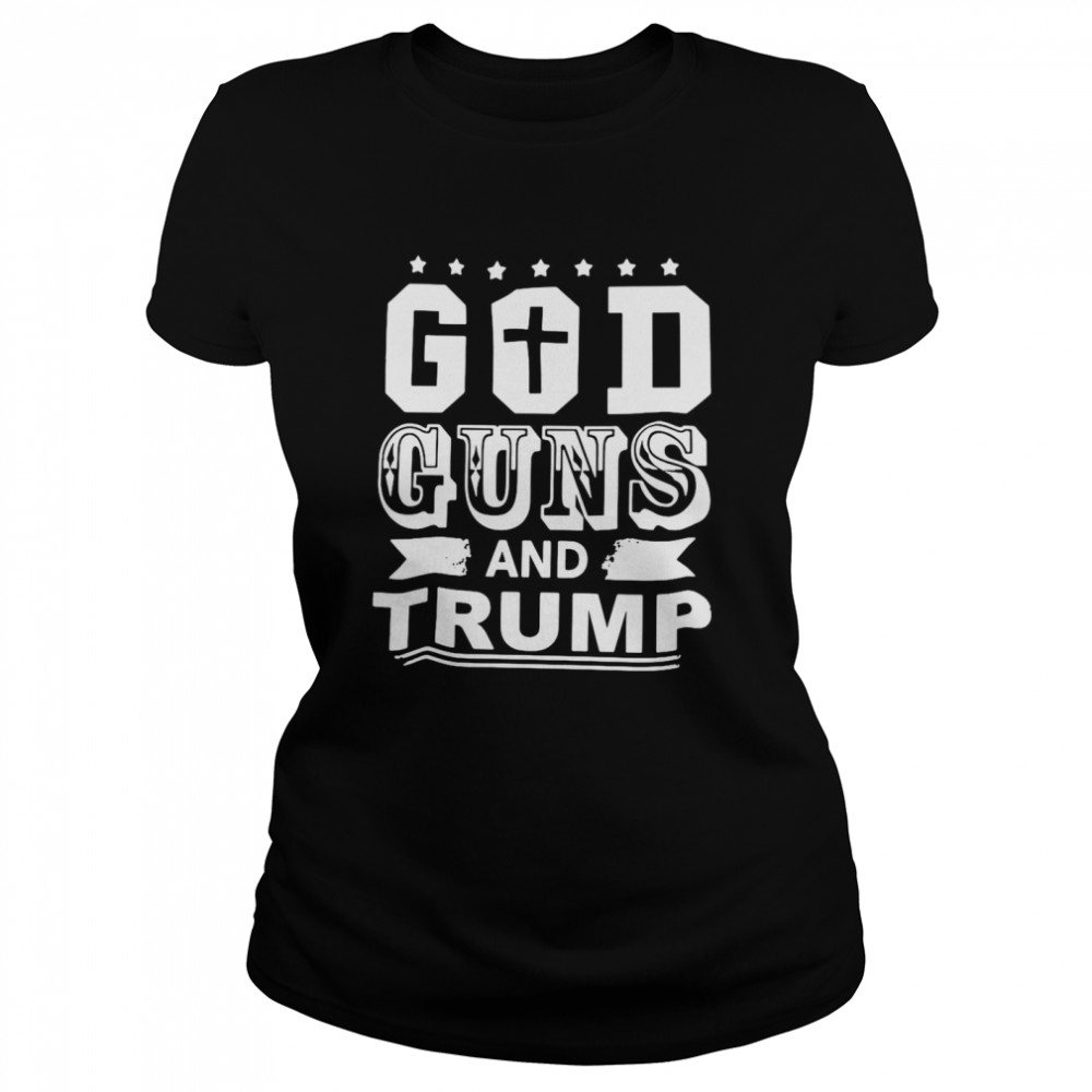 God Guns And Trump Classic Women's T-shirt