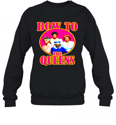 Golden Girls Bow To The Queens T-Shirt Unisex Sweatshirt