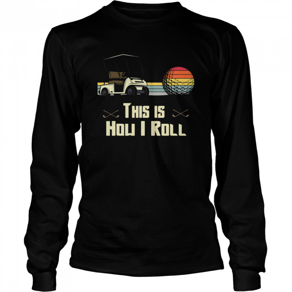 Golf This is How I Roll Retro Golfers Cart Put Vintage Long Sleeved T-shirt