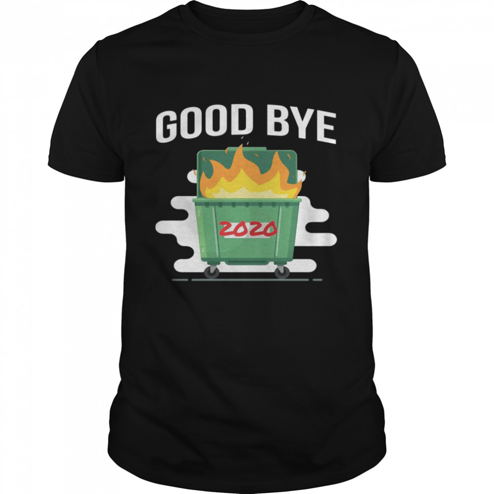 Goodbye Dumpster Fire 2020 shirt