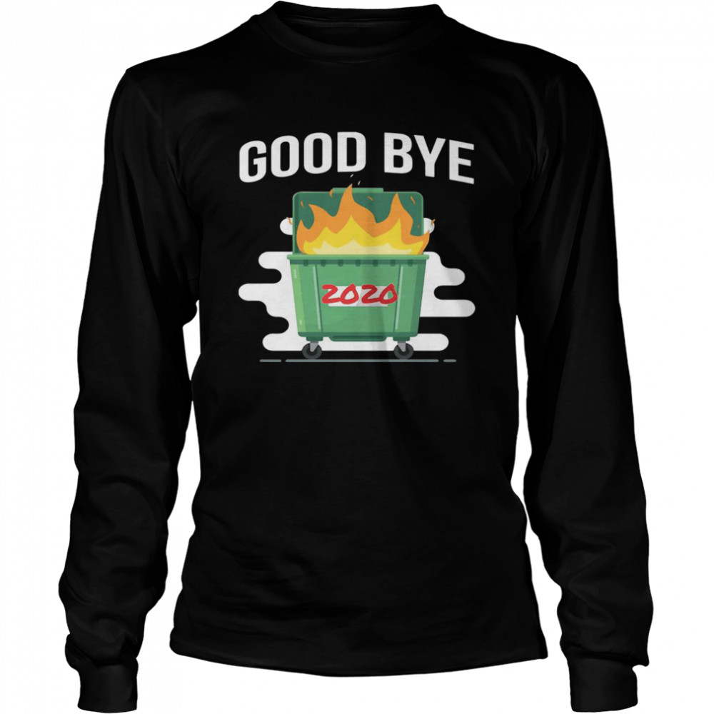 Goodbye Dumpster Fire 2020 Long Sleeved T-shirt
