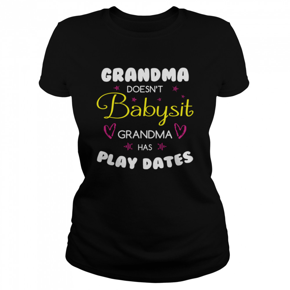 Grandma Doesn’t Babysit Grandma Has Playdates Classic Women's T-shirt