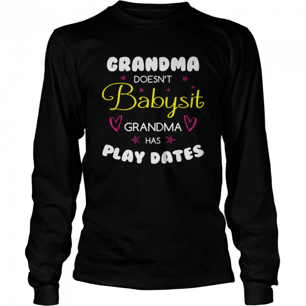 Grandma Doesn’t Babysit Grandma Has Playdates Long Sleeved T-shirt