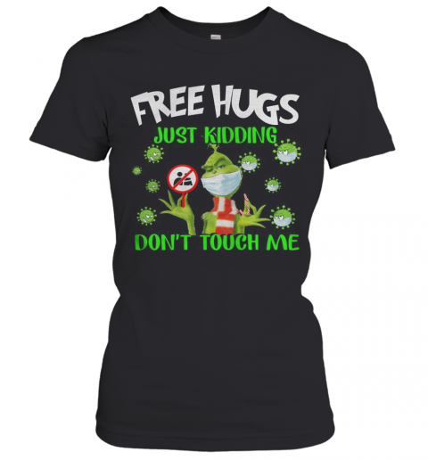 Grinch Free Hugs Just Kidding Don'T Touch Me T-Shirt Classic Women's T-shirt