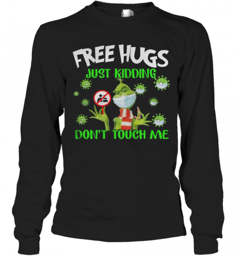 Grinch Free Hugs Just Kidding Don'T Touch Me T-Shirt Long Sleeved T-shirt 
