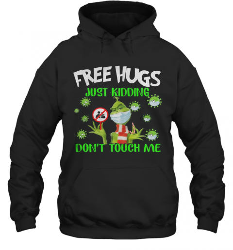 Grinch Free Hugs Just Kidding Don'T Touch Me T-Shirt Unisex Hoodie