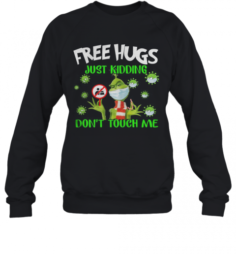 Grinch Free Hugs Just Kidding Don'T Touch Me T-Shirt Unisex Sweatshirt