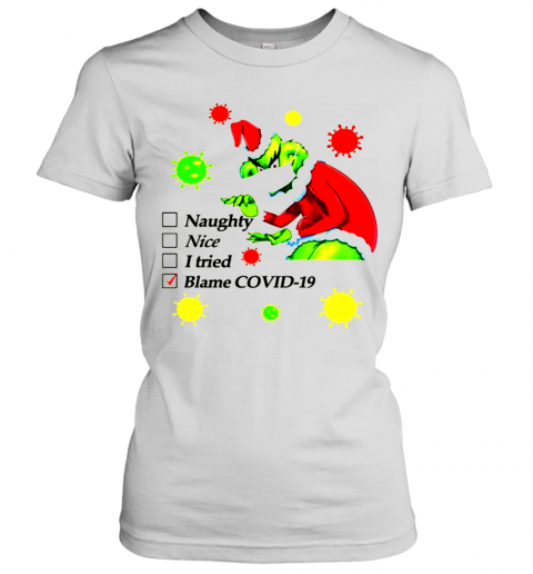 Grinch Naughty Nice I Tried Blamed Covid Christmas T-Shirt Classic Women's T-shirt