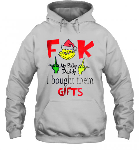 Grinch Santa Fuck My Baby Daddy I Bought Them Gifts T-Shirt Unisex Hoodie