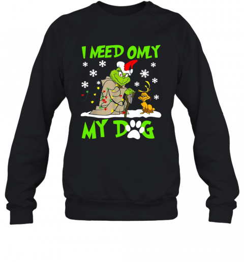 Grinch Yoda I Need Only My Dog Christmas T-Shirt Unisex Sweatshirt