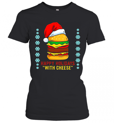 Happy Holidays With Cheese Shirt Cheeseburger Hamburger T-Shirt Classic Women's T-shirt