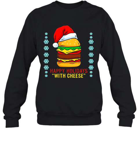 Happy Holidays With Cheese Shirt Cheeseburger Hamburger T-Shirt Unisex Sweatshirt