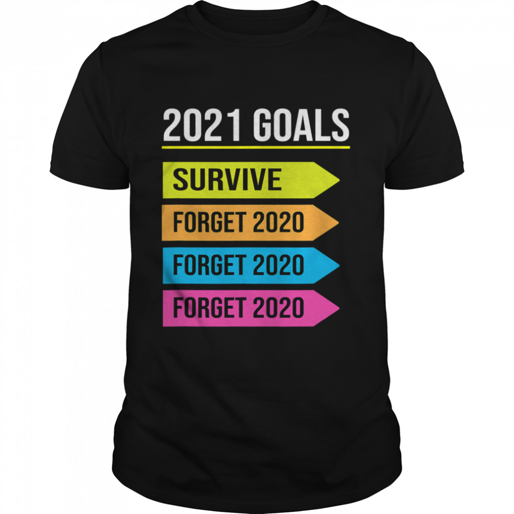 Happy New Year 2021 Goals Goodbye 2020 Survive Forget 2020 shirt