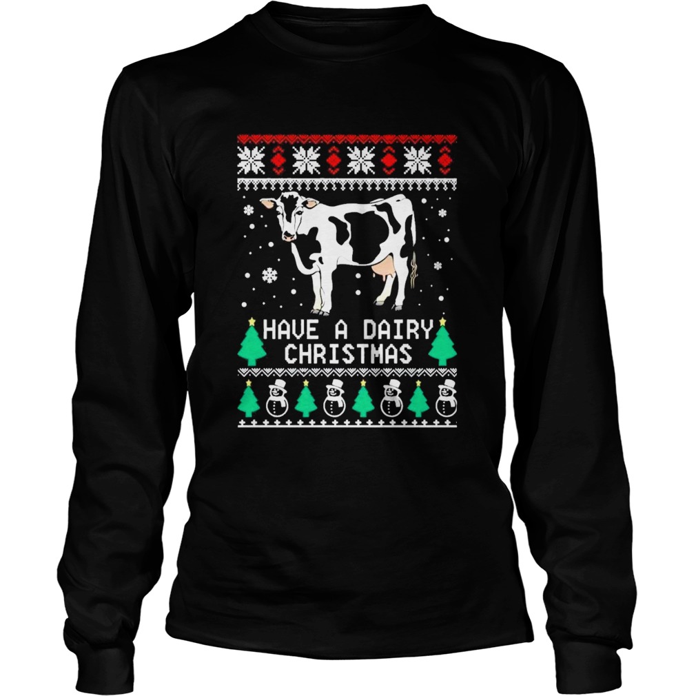 Have a dairy ugly Christmas Long Sleeve