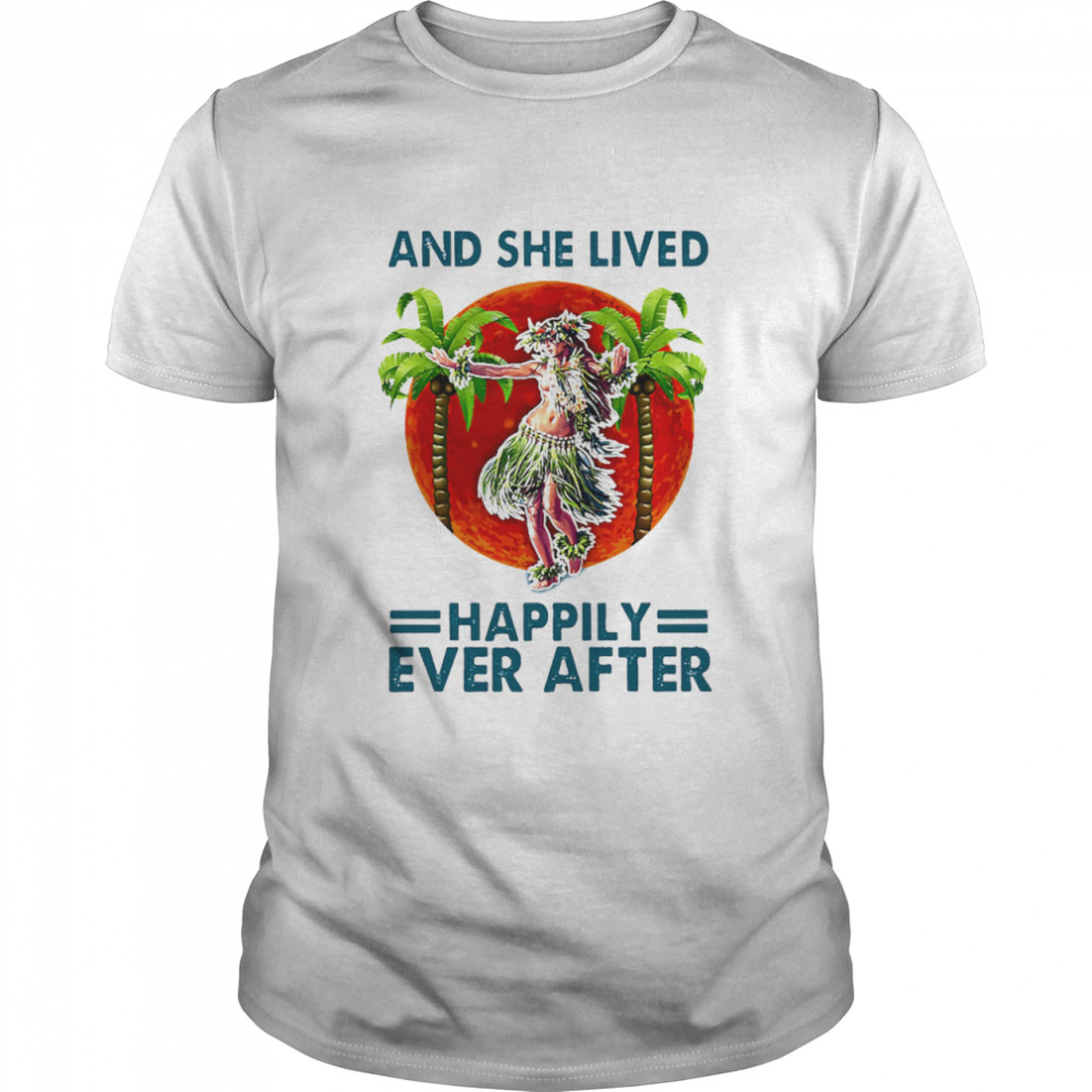 Hawaii dancing girl and she lived happily ever after shirt