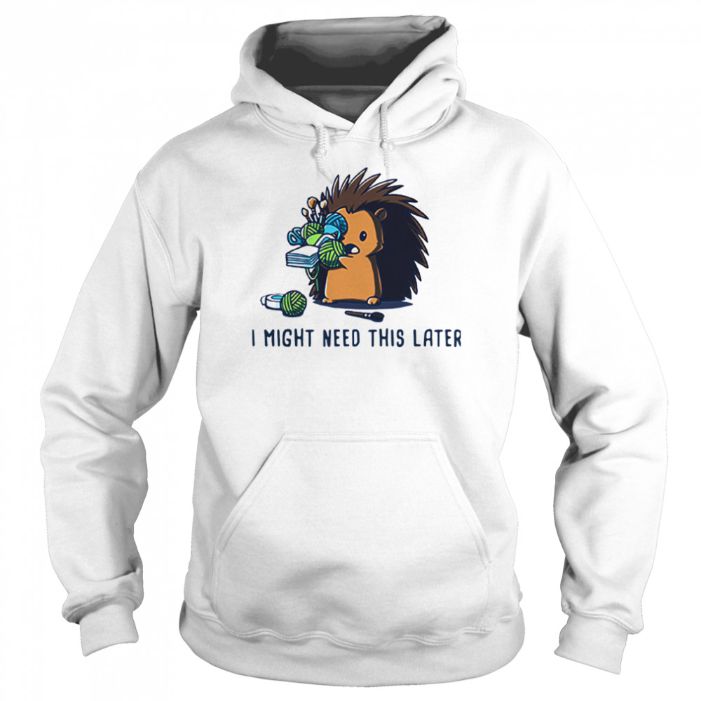 Hedgehog I Might Need This Later Unisex Hoodie